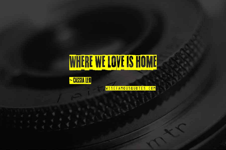 Paul Bambrick-santoyo Quotes By Cassia Leo: Where we love is home