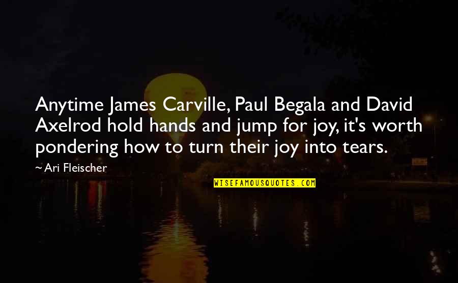 Paul Begala Quotes By Ari Fleischer: Anytime James Carville, Paul Begala and David Axelrod Paul Begala Quotes By Ari Fleischer: Anytime James Carville, Paul Begala and David Axelrod