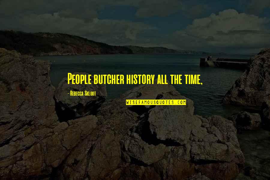 Paul Blart Segway Quotes By Rebecca Skloot: People butcher history all the time, Paul Blart Segway Quotes By Rebecca Skloot: People butcher history all the time,