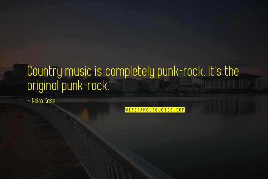 Paul Blofis Quotes By Neko Case: Country music is completely punk-rock. It's the original