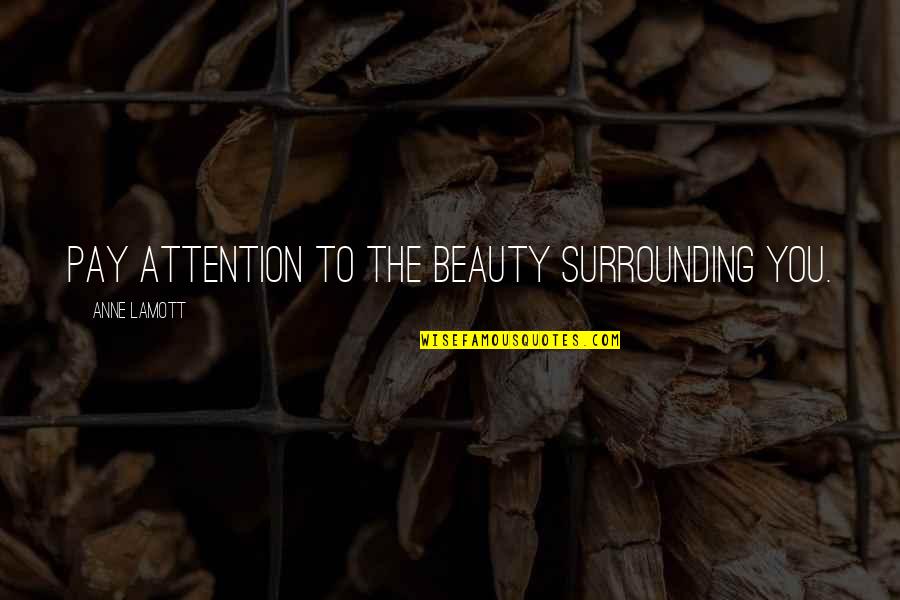 Paul Brunton Quotes By Anne Lamott: Pay attention to the beauty surrounding you.