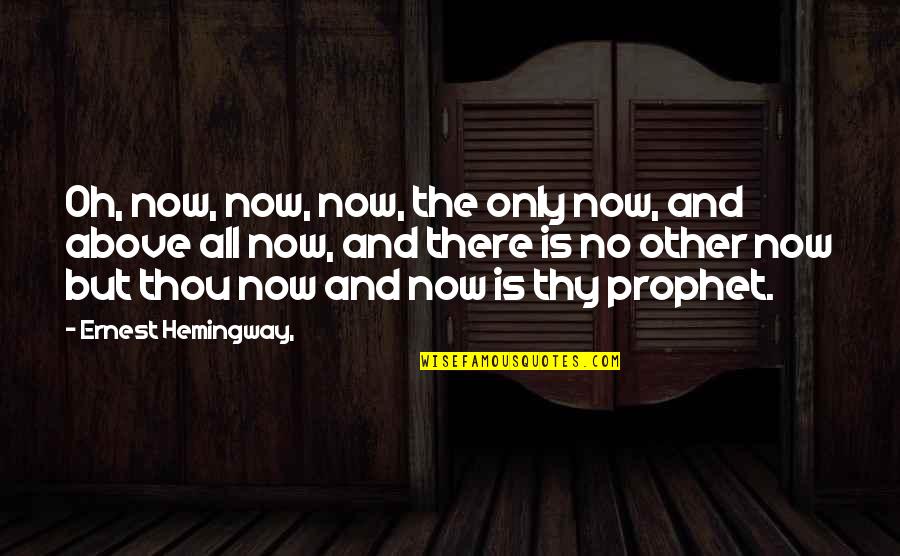 Paul Bryant Quotes By Ernest Hemingway,: Oh, now, now, now, the only now, and