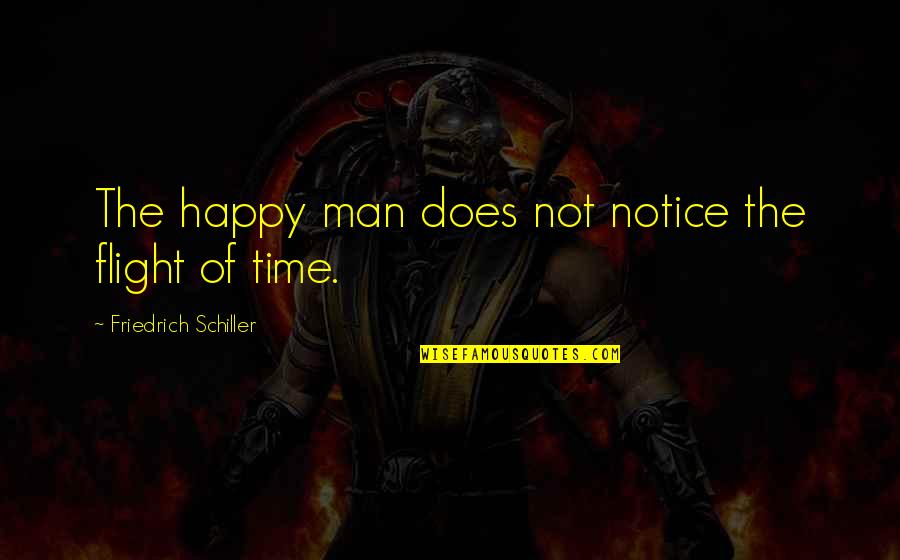 Paul Calf Quotes By Friedrich Schiller: The happy man does not notice the flight Paul Calf Quotes By Friedrich Schiller: The happy man does not notice the flight