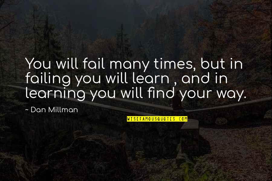 Paul Cantu Quotes By Dan Millman: You will fail many times, but in failing