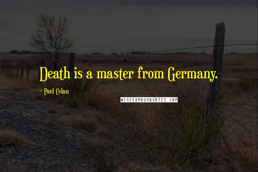 Paul Celan quotes: Death is a master from Germany.