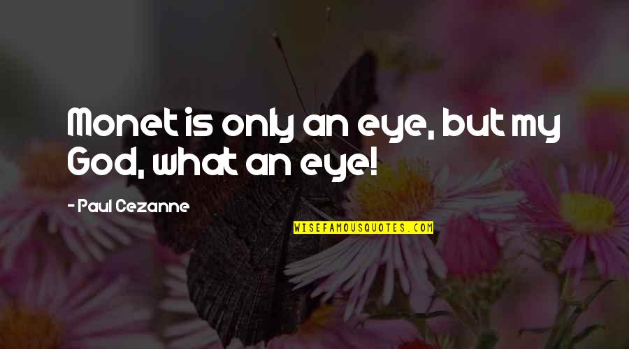 Paul Cezanne Quotes By Paul Cezanne: Monet is only an eye, but my God, Paul Cezanne Quotes By Paul Cezanne: Monet is only an eye, but my God,