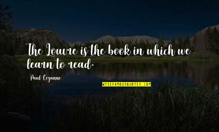 Paul Cezanne Quotes By Paul Cezanne: The Louvre is the book in which we