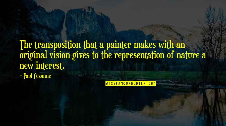 Paul Cezanne Quotes By Paul Cezanne: The transposition that a painter makes with an