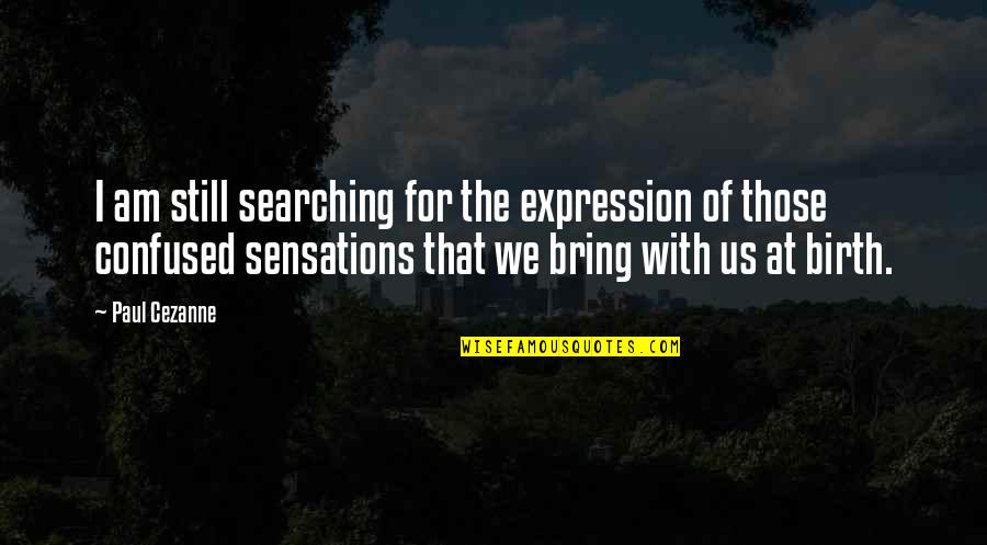 Paul Cezanne Quotes By Paul Cezanne: I am still searching for the expression of Paul Cezanne Quotes By Paul Cezanne: I am still searching for the expression of