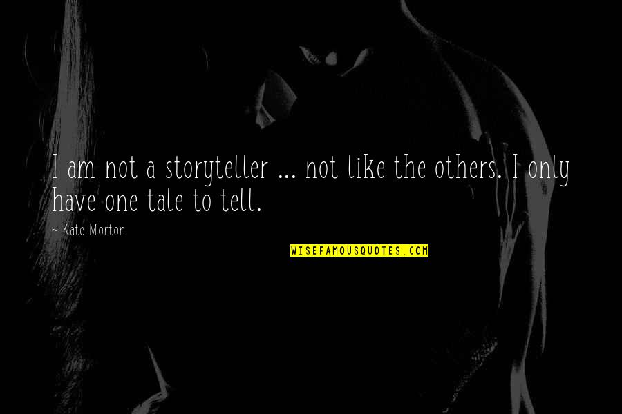 Paul Chaat Smith Quotes By Kate Morton: I am not a storyteller ... not like