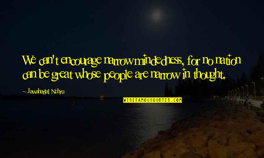 Paul Chek Motivational Quotes By Jawaharlal Nehru: We can't encourage narrow mindedness, for no nation Paul Chek Motivational Quotes By Jawaharlal Nehru: We can't encourage narrow mindedness, for no nation