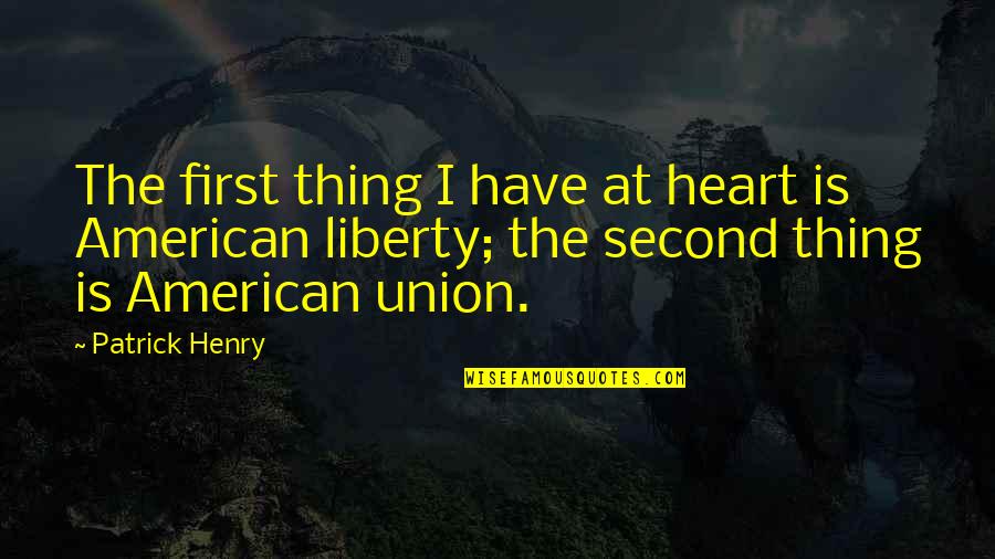 Paul Chek Quotes By Patrick Henry: The first thing I have at heart is