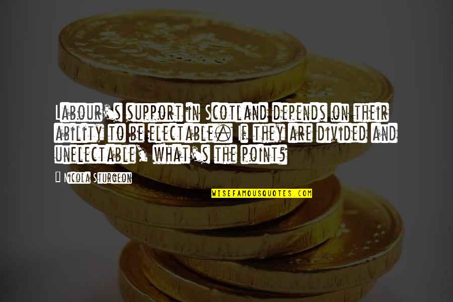 Paul Claudel Quotes By Nicola Sturgeon: Labour's support in Scotland depends on their ability