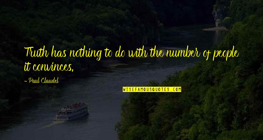 Paul Claudel Quotes By Paul Claudel: Truth has nothing to do with the number