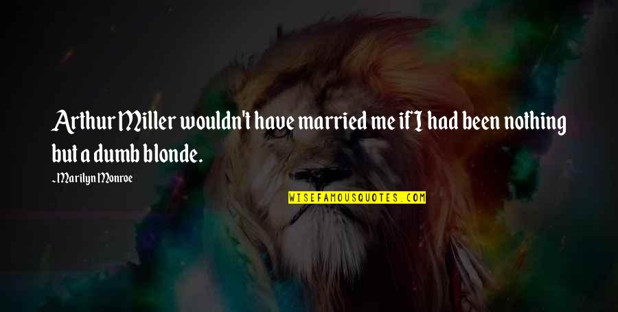 Paul Coffey Quotes By Marilyn Monroe: Arthur Miller wouldn't have married me if I