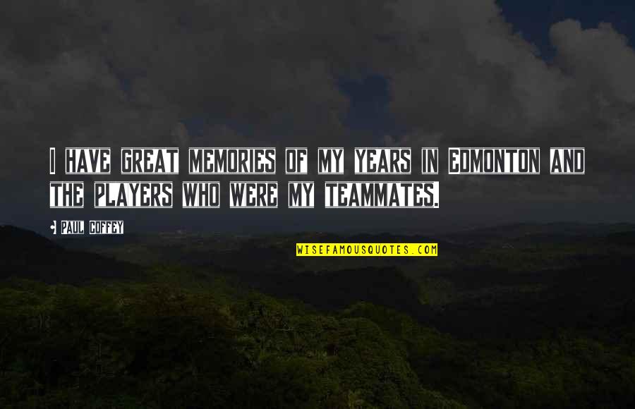 Paul Coffey Quotes By Paul Coffey: I have great memories of my years in