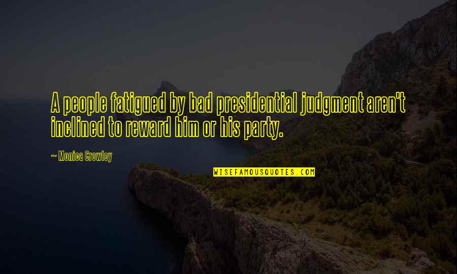 Paul Crutzen Quotes By Monica Crowley: A people fatigued by bad presidential judgment aren't Paul Crutzen Quotes By Monica Crowley: A people fatigued by bad presidential judgment aren't