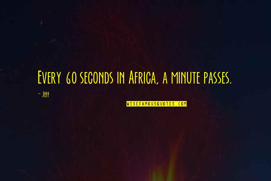 Paul Cuffe Famous Quotes By Jeff: Every 60 seconds in Africa, a minute passes.