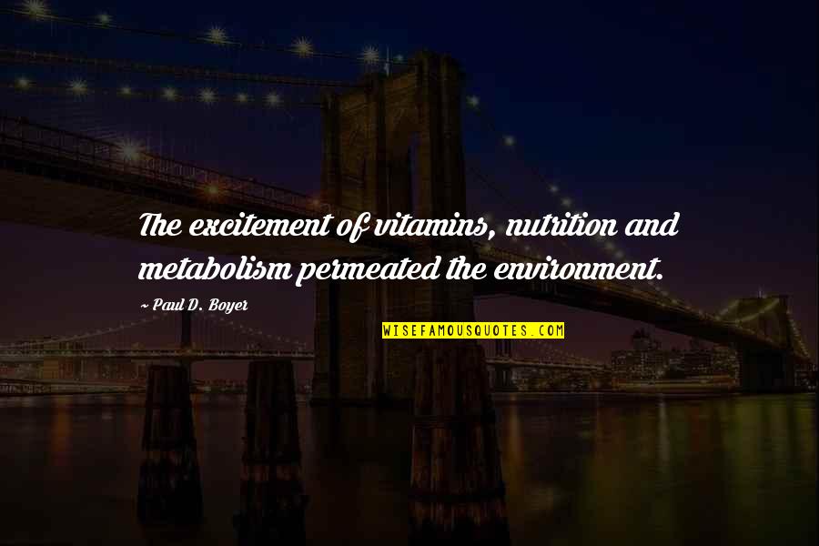 Paul D Quotes By Paul D. Boyer: The excitement of vitamins, nutrition and metabolism permeated