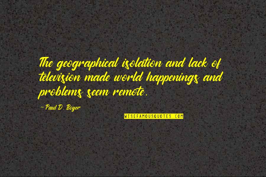 Paul D Quotes By Paul D. Boyer: The geographical isolation and lack of television made
