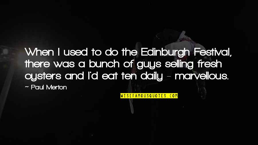 Paul D Quotes By Paul Merton: When I used to do the Edinburgh Festival,