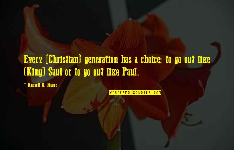 Paul D Quotes By Russell D. Moore: Every (Christian) generation has a choice: to go