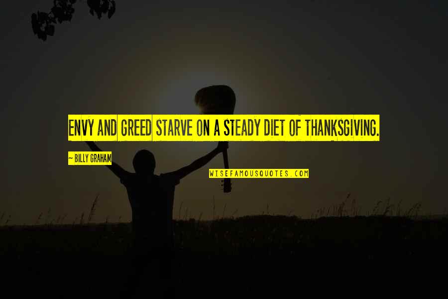 Paul Danan Quotes By Billy Graham: Envy and greed starve on a steady diet Paul Danan Quotes By Billy Graham: Envy and greed starve on a steady diet