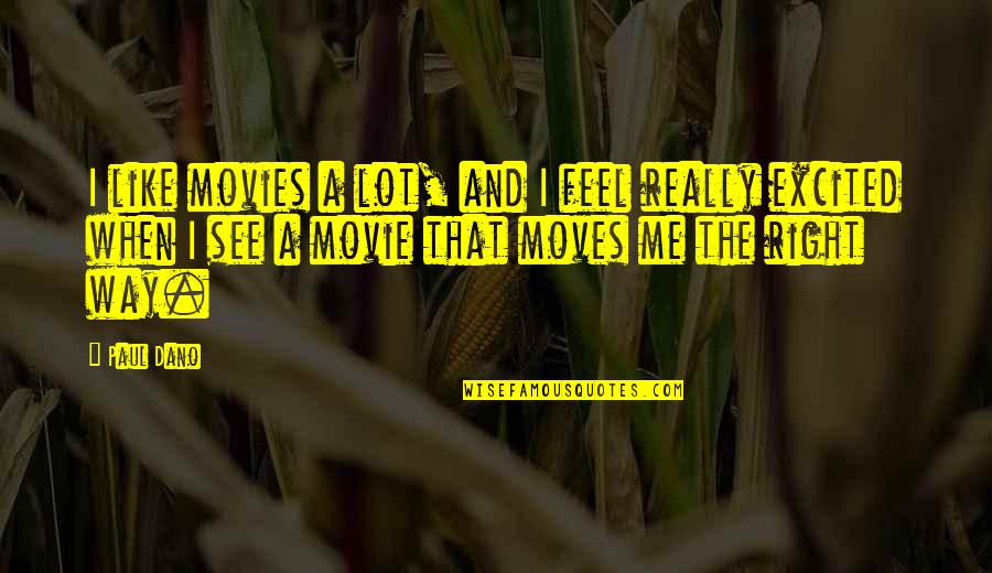 Paul Dano Movie Quotes By Paul Dano: I like movies a lot, and I feel Paul Dano Movie Quotes By Paul Dano: I like movies a lot, and I feel