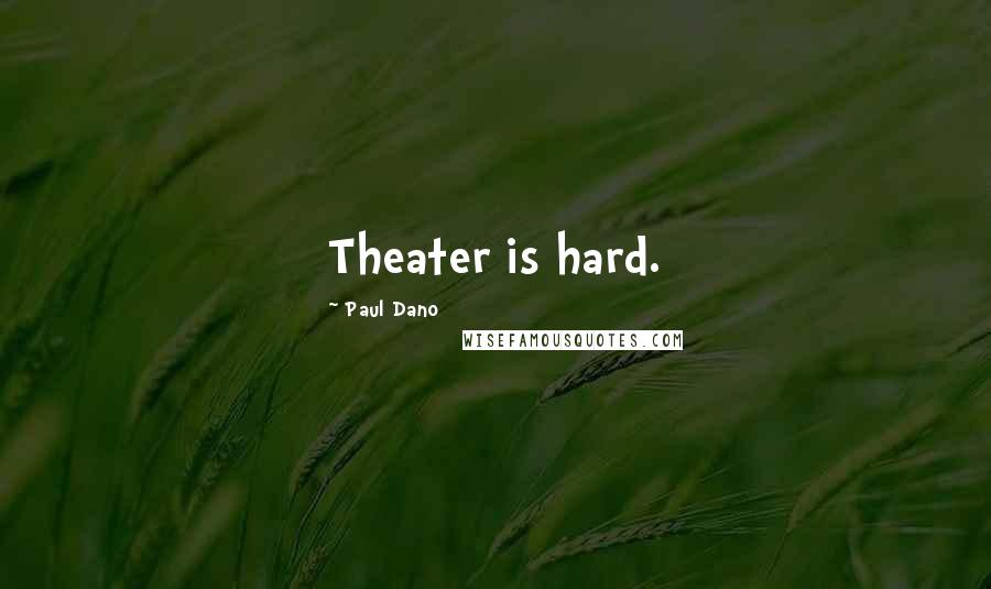 Paul Dano quotes: Theater is hard.