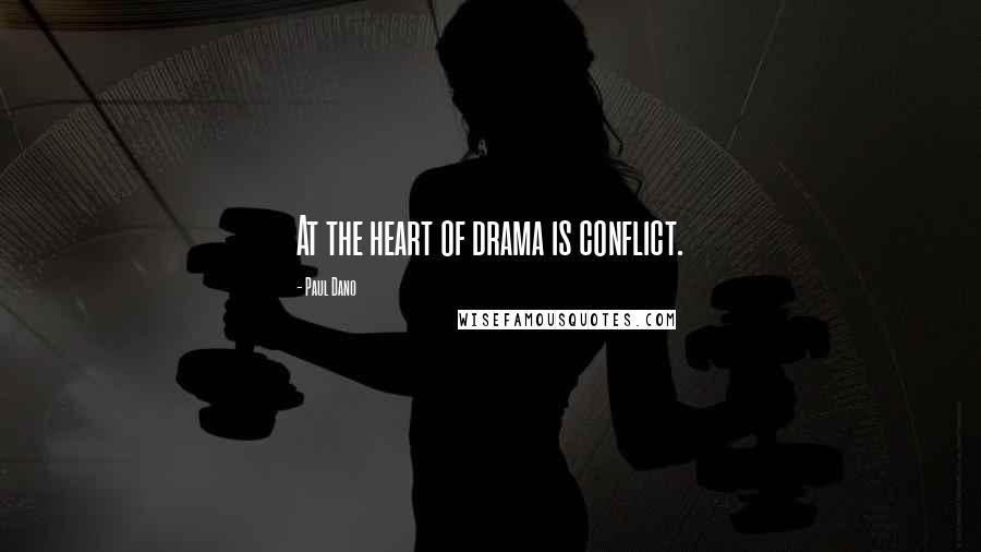 Paul Dano quotes: At the heart of drama is conflict.