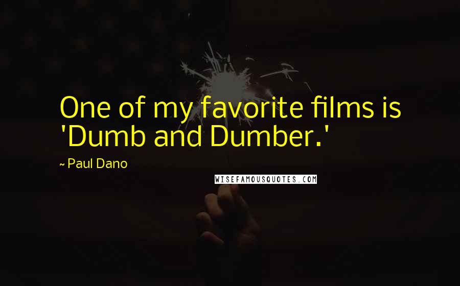 Paul Dano quotes: One of my favorite films is 'Dumb and Dumber.'