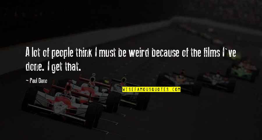 Paul Dano Quotes By Paul Dano: A lot of people think I must be