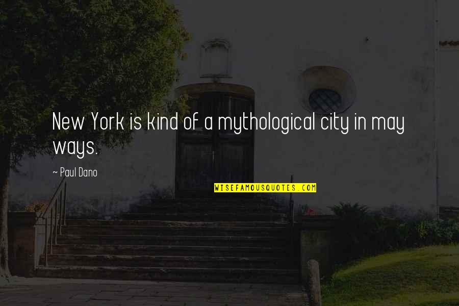 Paul Dano Quotes By Paul Dano: New York is kind of a mythological city