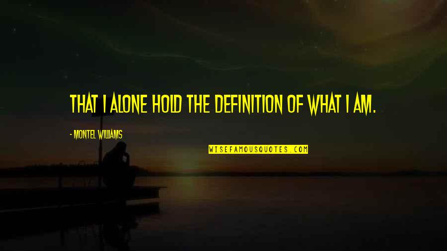 Paul De Gelder Quotes By Montel Williams: That I alone hold the definition of what