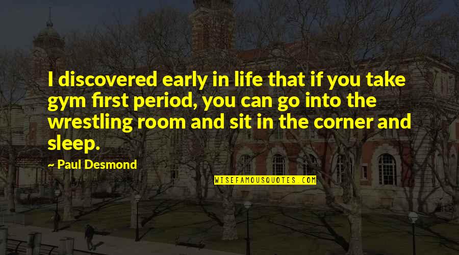 Paul Desmond Quotes By Paul Desmond: I discovered early in life that if you Paul Desmond Quotes By Paul Desmond: I discovered early in life that if you