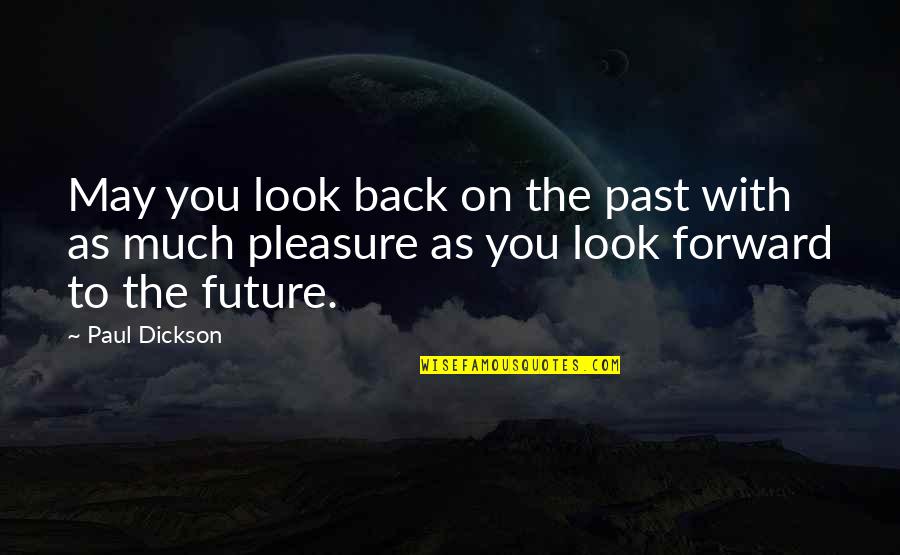 Paul Dickson Quotes By Paul Dickson: May you look back on the past with