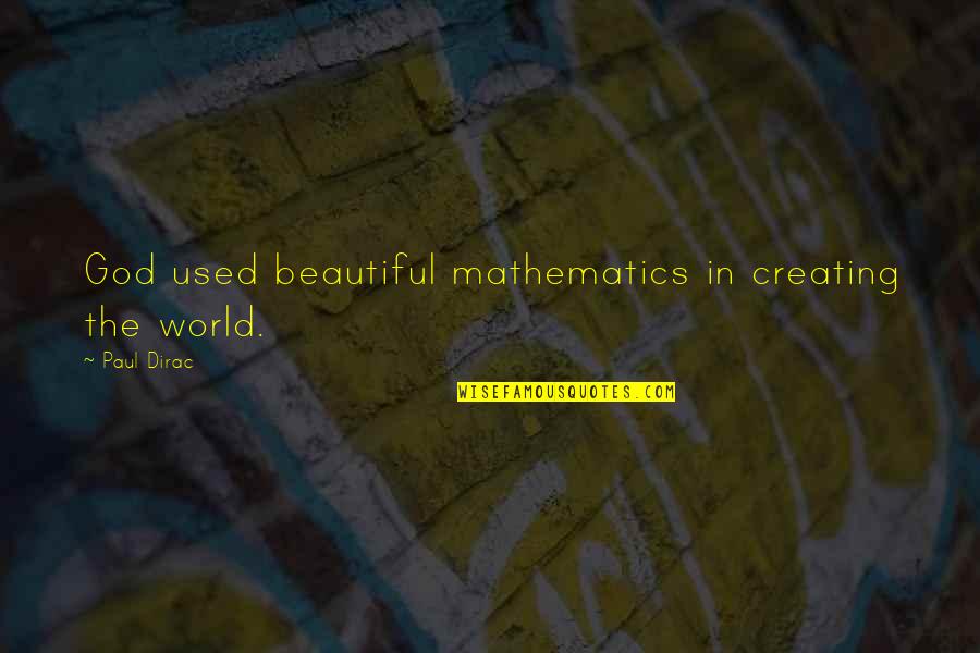 Paul Dirac Quotes By Paul Dirac: God used beautiful mathematics in creating the world.