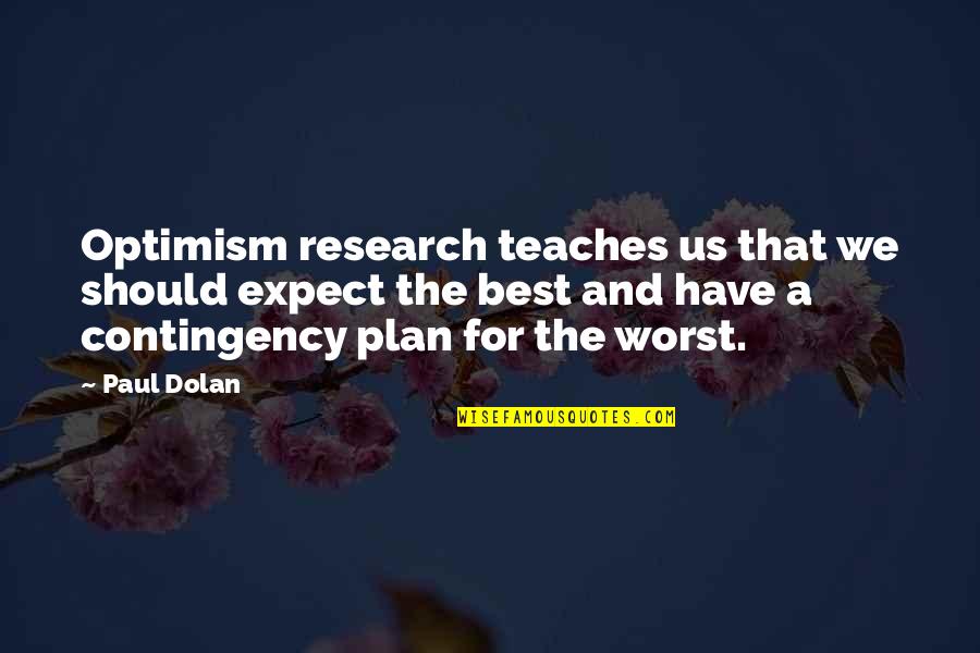 Paul Dolan Quotes By Paul Dolan: Optimism research teaches us that we should expect