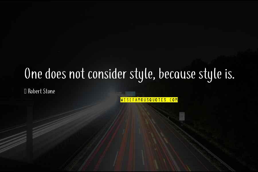 Paul Durcan Quotes By Robert Stone: One does not consider style, because style is.