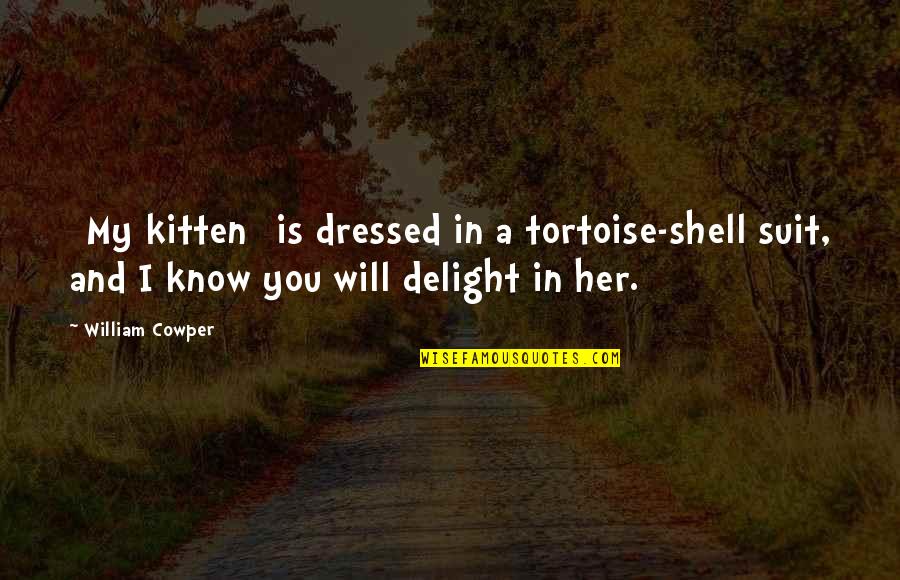 Paul E Billheimer Quotes By William Cowper: [My kitten] is dressed in a tortoise-shell suit,