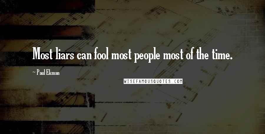 Paul Ekman quotes: Most liars can fool most people most of the time.