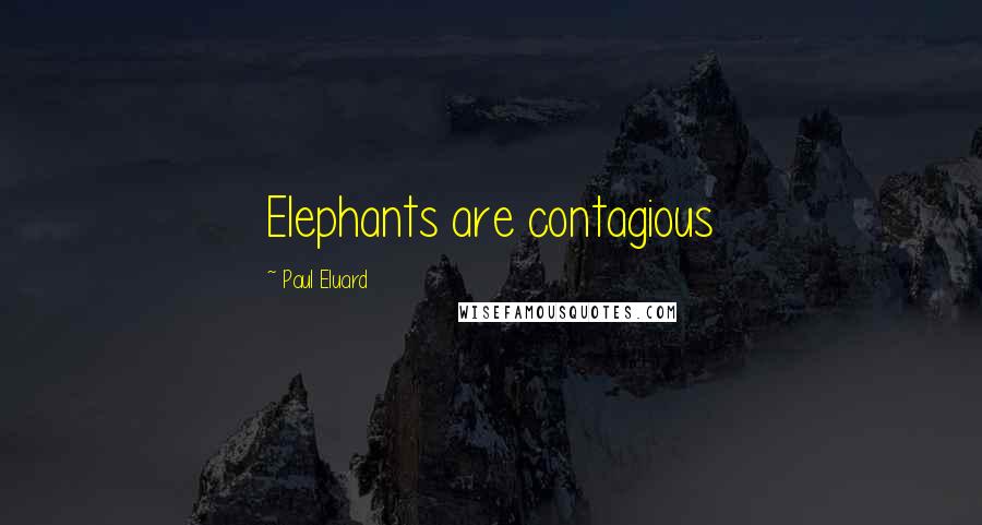 Paul Eluard quotes: Elephants are contagious