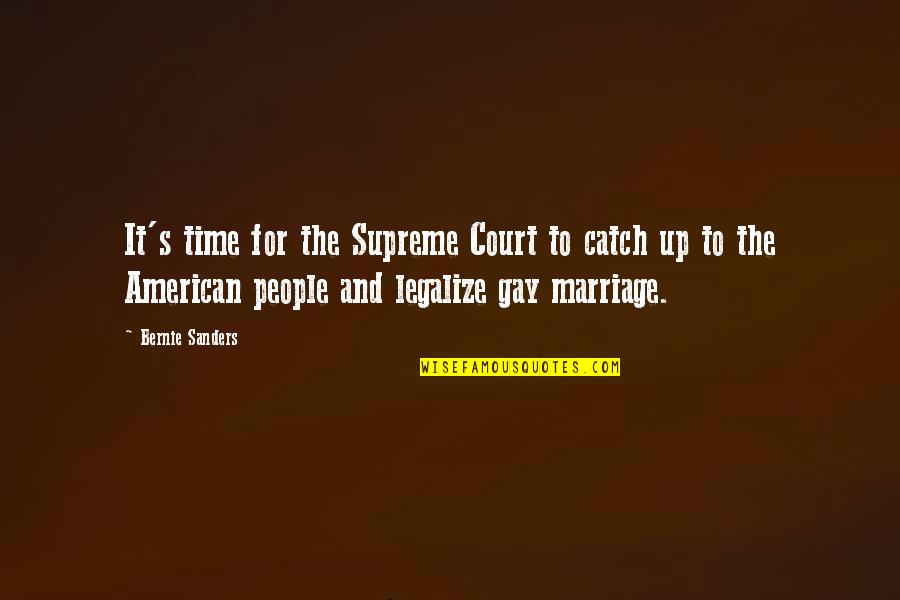 Paul Emile Borduas Quotes By Bernie Sanders: It's time for the Supreme Court to catch Paul Emile Borduas Quotes By Bernie Sanders: It's time for the Supreme Court to catch
