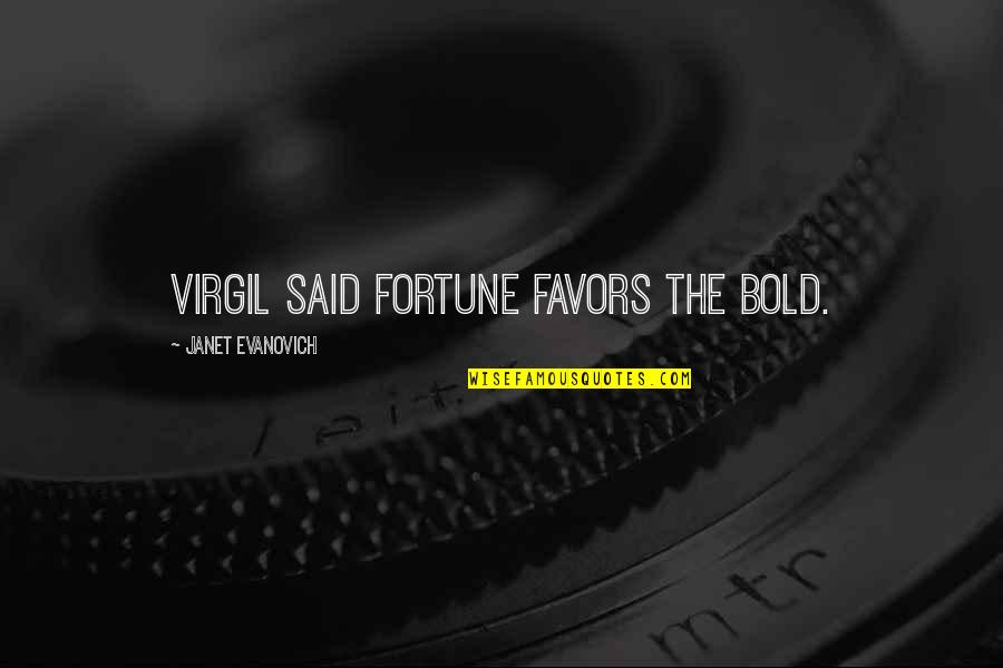 Paul Emile Caron Quotes By Janet Evanovich: Virgil said fortune favors the bold. Paul Emile Caron Quotes By Janet Evanovich: Virgil said fortune favors the bold.