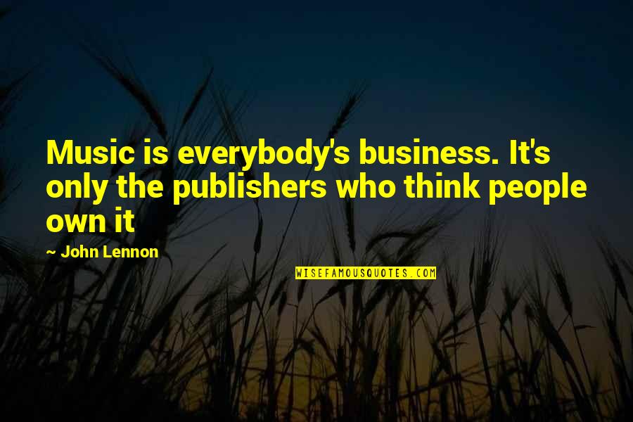 Paul Enenche Quotes By John Lennon: Music is everybody's business. It's only the publishers