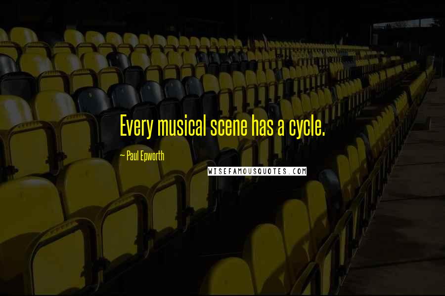 Paul Epworth quotes: Every musical scene has a cycle.