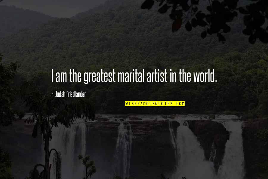 Paul Erdos Famous Quotes By Judah Friedlander: I am the greatest marital artist in the