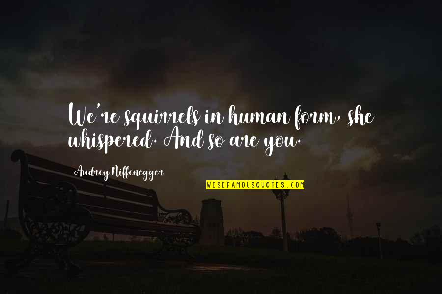 Paul Et Virginie Quotes By Audrey Niffenegger: We're squirrels in human form, she whispered. And