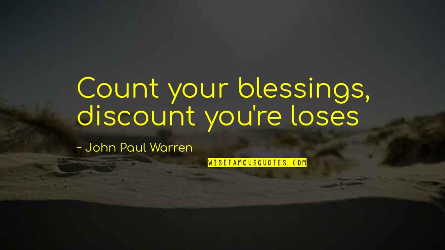 Paul Evdokimov Quotes By John Paul Warren: Count your blessings, discount you're loses Paul Evdokimov Quotes By John Paul Warren: Count your blessings, discount you're loses