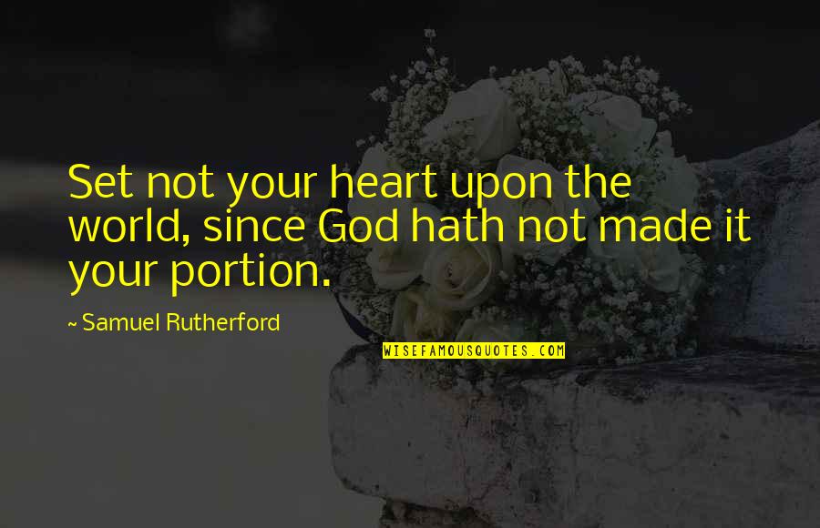 Paul Evdokimov Quotes By Samuel Rutherford: Set not your heart upon the world, since Paul Evdokimov Quotes By Samuel Rutherford: Set not your heart upon the world, since